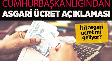 Asgari Ücrette İl Bazında Farklılık mı Geliyor? Cumhurbaşkanlığından Yeni Açıklama