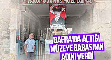 Bafra'da Açtığı Müzeye Babasının Adını Verdi