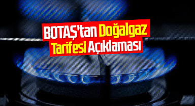 BOTAŞ'tan Doğalgaz Tarifesi Açıklaması: Ekim Ayında Fiyatlar Sabit Kaldı