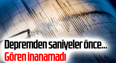 Depremden saniyeler önce... Gören inanamadı