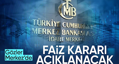 Faiz Kararı Ne Olacak? Gözler Merkez Bankası'nda
