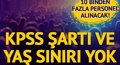 Hükümet 10 binden fazla personel alacak... KPSS şartı ve yaş sınırı yok...