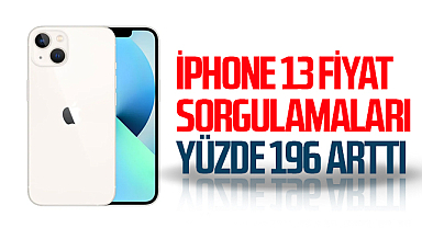 iPhone 13 Fiyat Sorgulamaları Yüzde 196 Arttı