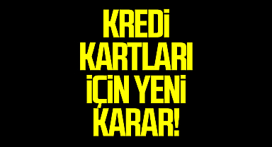 Kredi Kartları İçin Yeni Karar!