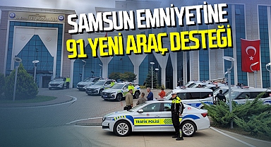 Samsun Emniyet Müdürlüğü'ne 91 Yeni Araç Desteği