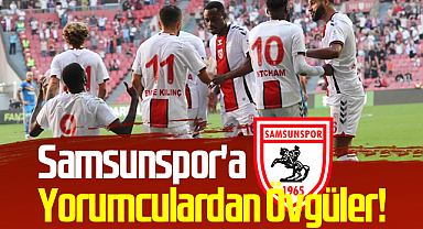 Samsunspor'a Yorumculardan Övgüler! Geri Dönüş: