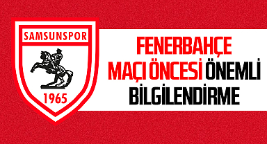 Samsunspor'dan Fenerbahçe Maçına Dair Önemli Bilgilendirme