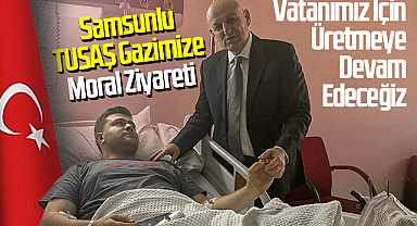 Terme Belediye Başkanı Şenol Kul'dan Samsunlu TUSAŞ Gazimize Moral Ziyareti