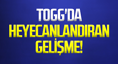 TOGG'da Heyecanlandıran Gelişme