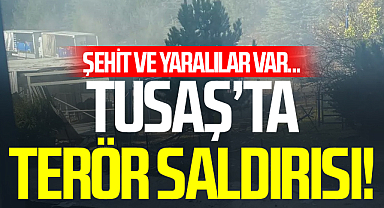 TUSAŞ'ta terör saldırısı! Şehit ve Yaralılar Var