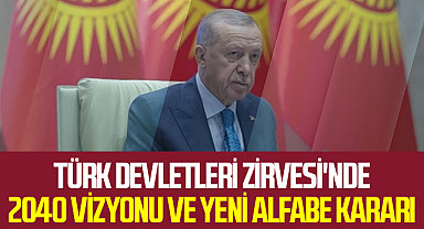Türk Devletleri Zirvesi'nde 2040 Vizyonu ve Yeni Alfabe Kararı