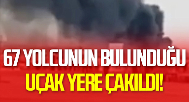 67 Yolcunun Bulunduğu Uçak Yere Çakıldı!