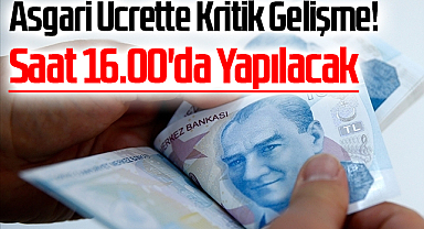 Asgari Ücrette Kritik Gelişme! Saat 16.00'da Yapılacak