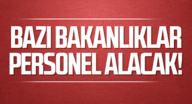 Bazı Bakanlıklar Personel Alacak!