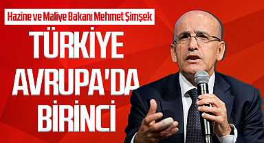 Hazine ve Maliye Bakanı Mehmet Şimşek: Türkiye Avrupa'da Birinci