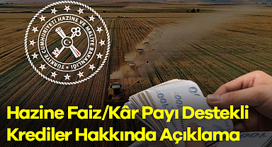 Hazine ve Maliye Bakanlığı'ndan Hazine Faiz/Kâr Payı Destekli Krediler Hakkında Açıklama
