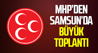 MHP Genel Başkan Yardımcıları Samsun'a Geliyor: Samsun'da Büyük Toplantı