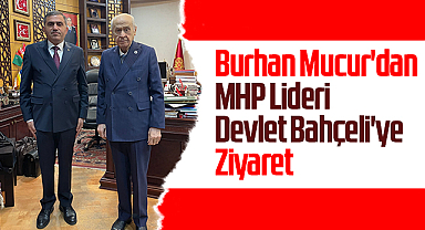 MHP Samsun İl Başkanı Burhan Mucur'dan MHP Lideri Devlet Bahçeli'ye Ziyaret