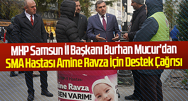 MHP Samsun İl Başkanı Burhan Mucur'dan SMA Hastası Amine Ravza İçin Destek Çağrısı