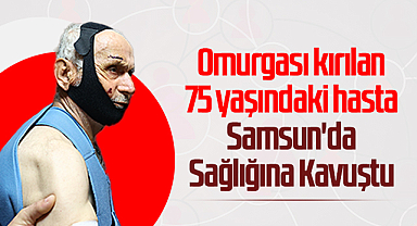 Omurgası kırılan 75 yaşındaki hasta Samsun'da Sağlığına Kavuştu