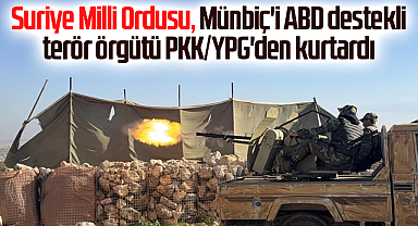 Suriye Milli Ordusu, Münbiç'i ABD destekli terör örgütü PKK/YPG'den kurtardı