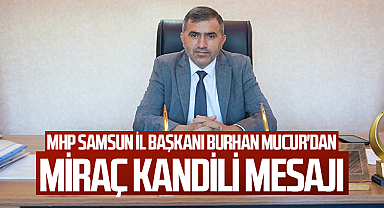 MHP Samsun İl Başkanı Burhan Mucur'dan Miraç Kandili Mesajı