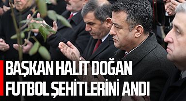 Samsun Büyükşehir Belediye Başkanı Halit Doğan Futbol Şehitlerini Andı