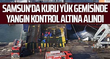 Samsun'da Kuru Yük Gemisinde Yangın Kontrol Altına Alındı
