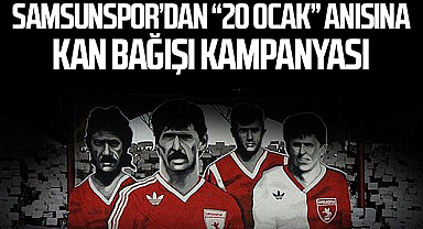 Samsunspor’dan “20 Ocak” Anısına Kan Bağışı Kampanyası