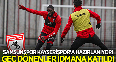 Samsunspor Kayserispor'a Hazırlanıyor! Geç Dönenler İdmana Katıldı