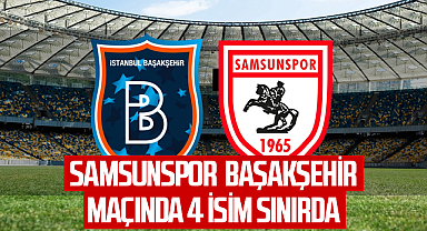 Samsunspor'un Oynayacağı Başakşehir Maçında 4 İsim Sınırda