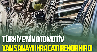 Türkiye'nin otomotiv yan sanayi ihracatı rekor kırdı