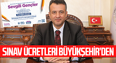 Büyükşehir Belediyesi’nden Üniversite Adaylarına Sınav Ücreti Desteği