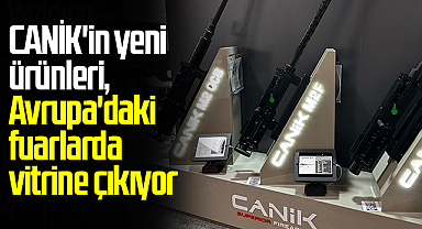 CANİK'in yeni ürünleri, Avrupa'daki fuarlarda vitrine çıkıyor