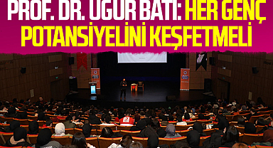 Prof. Dr. Uğur Batı: Her Genç Potansiyelini Keşfetmeli