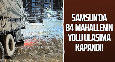 Samsun'da 84 Yerleşim Biriminin Yolu Kapandı