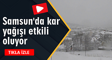 Samsun'da kar yağışı etkili oluyor