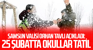 Samsun Valisi Orhan Tavlı Açıkladı: 25 Şubatta Okullar Tatil