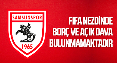 Samsunspor: FIFA nezdinde borç ve açık dava bulunmamaktadır