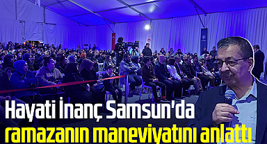 Hayati İnanç Samsun'da ramazanın maneviyatını anlattı