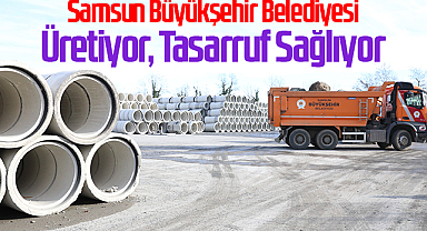 Samsun Büyükşehir Belediyesi Üretiyor, Tasarruf Sağlıyor