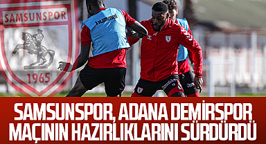 Samsunspor, Adana Demirspor maçının hazırlıklarını sürdürdü