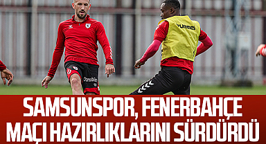 Samsunspor, Fenerbahçe maçı hazırlıklarını sürdürdü