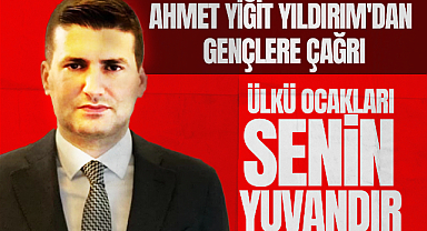 Ahmet Yiğit Yıldırım'dan Gençlere Çağrı: “Ülkü Ocakları Senin Yuvandır”