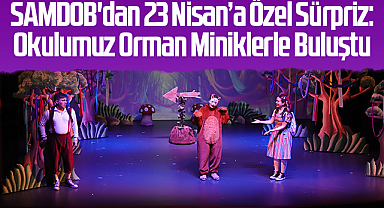 SAMDOB'dan 23 Nisan’a Özel Sürpriz: