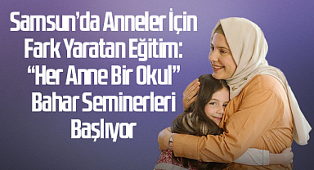 Samsun'da Anneler İçin Fark Yaratan Eğitim: 