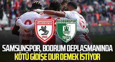 Samsunspor, Bodrum Deplasmanında Kötü Gidişe Dur Demek İstiyor