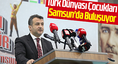 Türk Dünyası Çocukları Samsun'da Buluşuyor