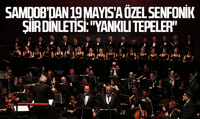 SAMDOB'dan 19 Mayıs'a Özel Senfonik Şiir Dinletisi: "Yankılı Tepeler"