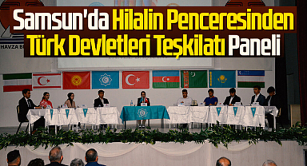 Samsun'da Hilalin Penceresinden Türk Devletleri Teşkilatı Paneli